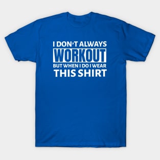 FUNNY EXERCISE / I DON’T ALWAYS WORKOUT T-Shirt